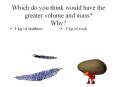 Which do you think would have the greater volume and mass? Why? PowerPoint PPT Presentation