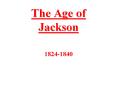 The Age of Jackson PowerPoint PPT Presentation