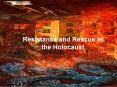 Resistance and Rescue in the Holocaust PowerPoint PPT Presentation