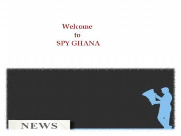 Breaking News of Ghana by SPY GHANA