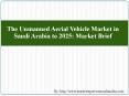 The Unmanned Aerial Vehicle Market in Saudi Arabia to 2025: Market Brief PowerPoint PPT Presentation