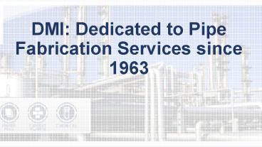 Pipe Fabrication Services by DMI Pipe fabrications