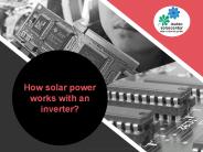 How solar power works with an inverter?