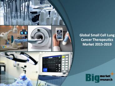 Global Small Cell Lung Cancer Therapeutics Market 2015-2019