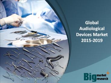 Global Audiological Devices Market 2015-2019