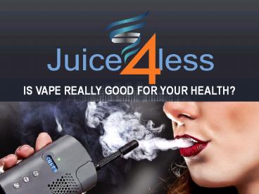 Is Vape Really Good For Your Health