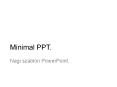 Minimal PPT. PowerPoint PPT Presentation