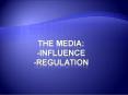 The Media: -INFLUENCE -Regulation PowerPoint PPT Presentation