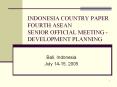 INDONESIA COUNTRY PAPER FOURTH ASEAN SENIOR OFFICIAL MEETING -DEVELOPMENT PLANNING PowerPoint PPT Presentation