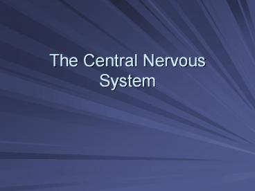 The Central Nervous System