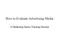 How to Evaluate Advertising Media PowerPoint PPT Presentation