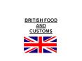 BRITISH FOOD AND CUSTOMS PowerPoint PPT Presentation