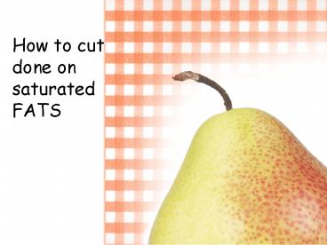 How to cut done on saturated FATS