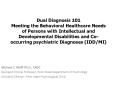 Dual Diagnosis 101 Meeting the Behavioral Healthcare Needs of Persons with Intellectual and Developmental Disabilities and Co-occurring psychiatric Diagnoses (IDD/MI) PowerPoint PPT Presentation