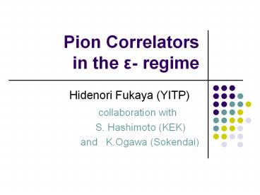 Pion Correlators  in the e- regime