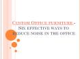 Custom Office furniture - Six effective ways to reduce noise in the office PowerPoint PPT Presentation