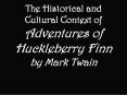 The Historical and Cultural Context of Adventures of Huckleberry Finn by Mark Twain PowerPoint PPT Presentation