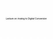 Lecture on Analog to Digital Conversion