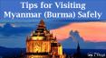 Tips for Visiting Myanmar (Burma) Safely PowerPoint PPT Presentation