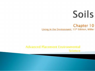 Soils  Chapter 10 Living in the Environment, 15th Edition, Miller