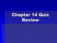 Chapter 14 Quiz Review PowerPoint PPT Presentation