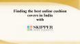 Finding the best online cushion covers in India with Skipper Home Fashions- 2015