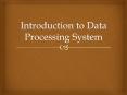 Introduction to Data Processing System PowerPoint PPT Presentation