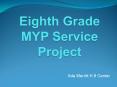 Eighth Grade MYP Service Project PowerPoint PPT Presentation