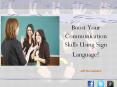 Boost Your Communication Skills Using Sign Language (1) PowerPoint PPT Presentation