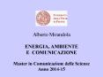 Alberto Mirandola ENERGIA, AMBIENTE E COMUNICAZIONE Master in Comunicazione delle Scienze Anno 2014-15 PowerPoint PPT Presentation