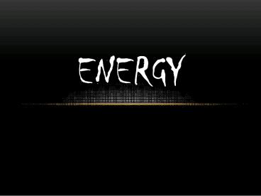 Energy