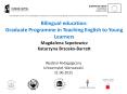 Bilingual education: Graduate Programme in Teaching English to Young Learners Magdalena Szpotowicz Katarzyna Brzosko-Barratt PowerPoint PPT Presentation