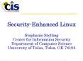 Security-Enhanced Linux Stephanie Stelling Center for Information Security Department of Computer Science University of Tulsa, Tulsa, OK 74104 PowerPoint PPT Presentation