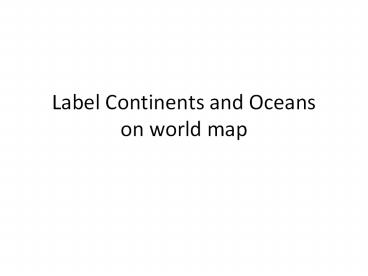 Label Continents and Oceans on world map