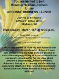 You are invited to join Monique Hawkins-Carlson for my ARBONNE BUSINESS LAUNCH  Join me at my home: 4215 Owl Creek Drive Madison, WI  Wednesday, March 16th @ 6:30 p.m.,  Please RSVP to me at:  (608) 448-8404 or mhawkins8404@charter.com  Bring a PowerPoint PPT Presentation
