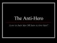 The%20Anti-Hero PowerPoint PPT Presentation