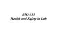 BIO-335%20Health%20and%20Safety%20in%20Lab PowerPoint PPT Presentation