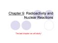 Chapter 9: Radioactivity and Nuclear Reactions PowerPoint PPT Presentation