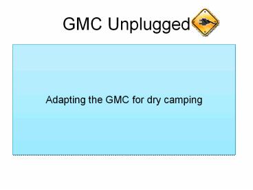 Adapting the GMC for dry camping