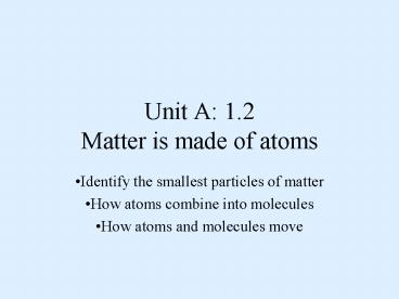 Unit A: 1.2 Matter is made of atoms