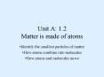Unit A: 1.2 Matter is made of atoms PowerPoint PPT Presentation