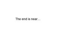 The end is near