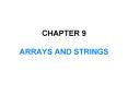 CHAPTER 9 ARRAYS AND STRINGS PowerPoint PPT Presentation