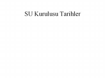 SU Kurulusu Tarihler