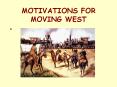 MOTIVATIONS FOR MOVING WEST PowerPoint PPT Presentation