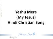 Yeshu Mere (My Jesus) Hindi Christian Song