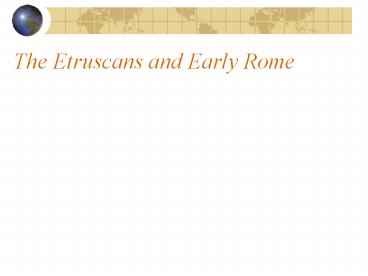 The Etruscans and Early Rome