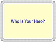 Who Is Your Hero?