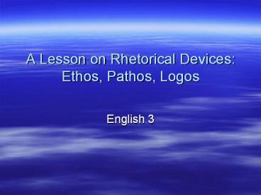 A Lesson on Rhetorical Devices: Ethos, Pathos, Logos