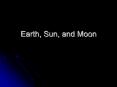 Earth, Sun, and Moon PowerPoint PPT Presentation